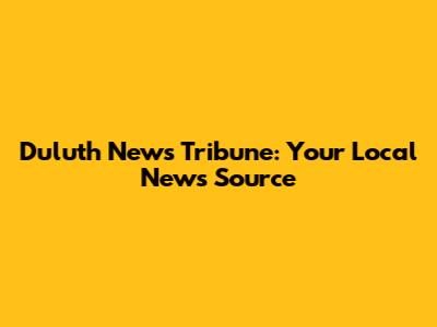 Duluth News Tribune: Your Local News Source
