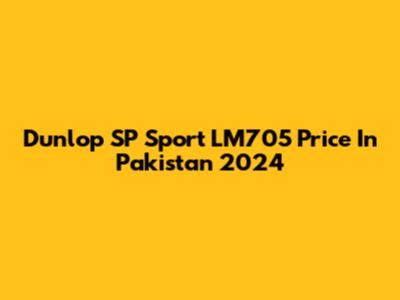 Dunlop SP Sport LM705 Price In Pakistan 2024