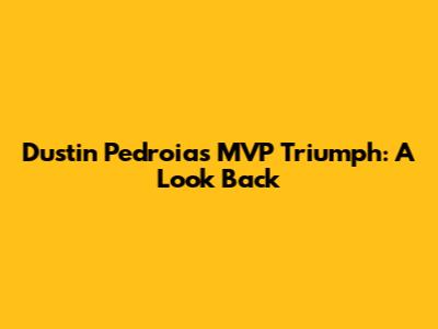 Dustin Pedroia's MVP Triumph: A Look Back