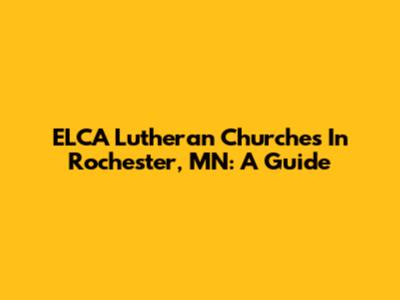 ELCA Lutheran Churches In Rochester, MN: A Guide