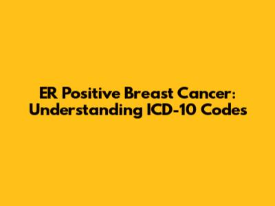 ER Positive Breast Cancer: Understanding ICD-10 Codes