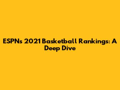 ESPN's 2021 Basketball Rankings: A Deep Dive