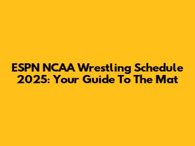 ESPN NCAA Wrestling Schedule 2025: Your Guide To The Mat