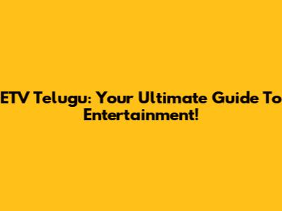 ETV Telugu: Your Ultimate Guide To Entertainment!