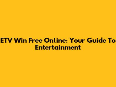 ETV Win Free Online: Your Guide To Entertainment