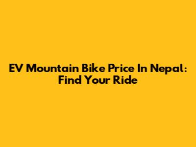 EV Mountain Bike Price In Nepal: Find Your Ride