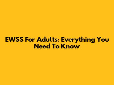 EWSS For Adults: Everything You Need To Know