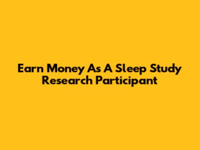Earn Money As A Sleep Study Research Participant