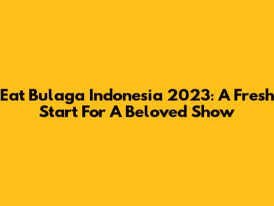 Eat Bulaga Indonesia 2023: A Fresh Start For A Beloved Show