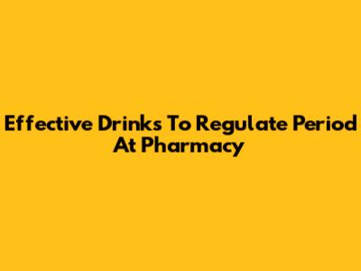 Effective Drinks To Regulate Period At Pharmacy