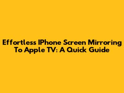 Effortless IPhone Screen Mirroring To Apple TV: A Quick Guide