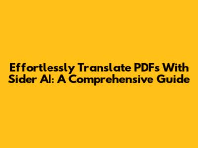 Effortlessly Translate PDFs With Sider AI: A Comprehensive Guide