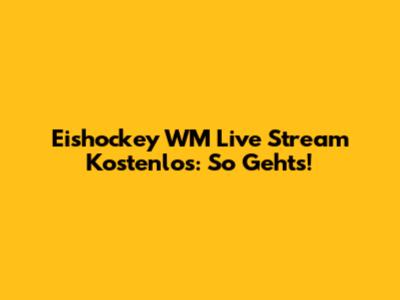 Eishockey WM Live Stream Kostenlos: So Geht's!