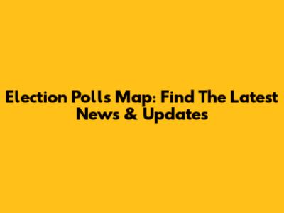 Election Polls Map: Find The Latest News & Updates