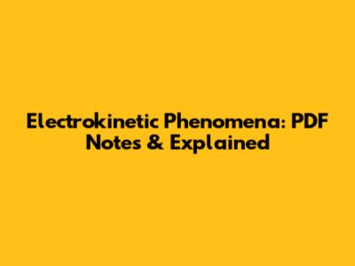 Electrokinetic Phenomena: PDF Notes & Explained
