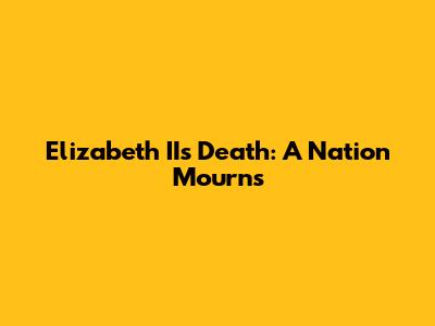 Elizabeth II's Death: A Nation Mourns