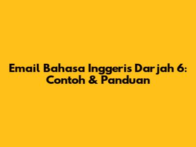 Email Bahasa Inggeris Darjah 6: Contoh & Panduan