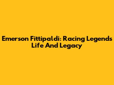 Emerson Fittipaldi: Racing Legend's Life And Legacy