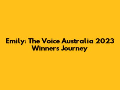 Emily: The Voice Australia 2023 Winner's Journey