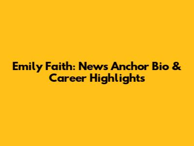 Emily Faith: News Anchor Bio & Career Highlights