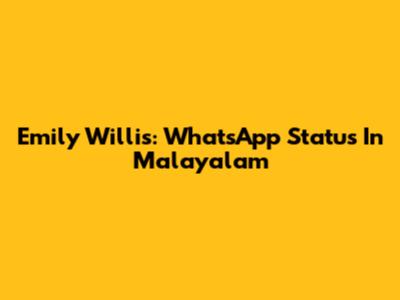 Emily Willis: WhatsApp Status In Malayalam