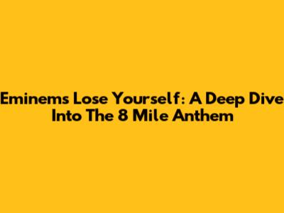 Eminem's 'Lose Yourself': A Deep Dive Into The 8 Mile Anthem