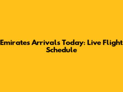 Emirates Arrivals Today: Live Flight Schedule