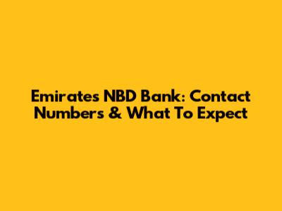 Emirates NBD Bank: Contact Numbers & What To Expect