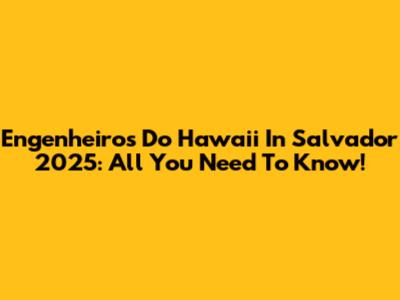 Engenheiros Do Hawaii In Salvador 2025: All You Need To Know!