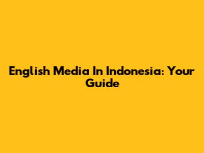 English Media In Indonesia: Your Guide
