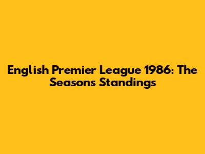 English Premier League 1986: The Season's Standings