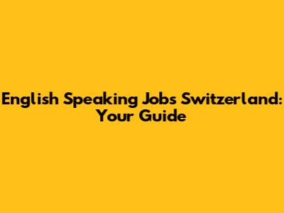 English Speaking Jobs Switzerland: Your Guide