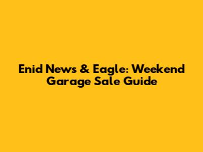 Enid News & Eagle: Weekend Garage Sale Guide