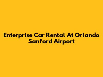 Enterprise Car Rental At Orlando Sanford Airport