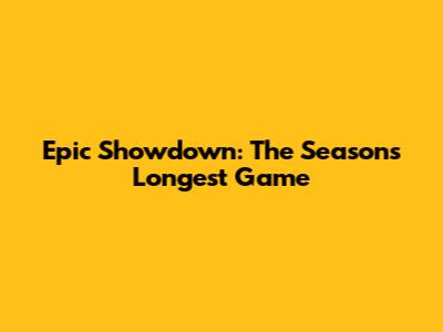 Epic Showdown: The Season's Longest Game