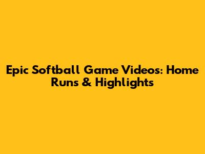 Epic Softball Game Videos: Home Runs & Highlights