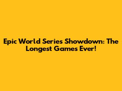 Epic World Series Showdown: The Longest Games Ever!