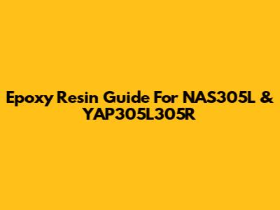 Epoxy Resin Guide For NAS305L & YAP305L305R