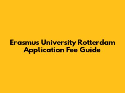 Erasmus University Rotterdam Application Fee Guide