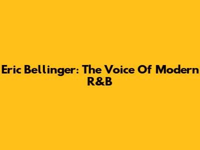 Eric Bellinger: The Voice Of Modern R&B