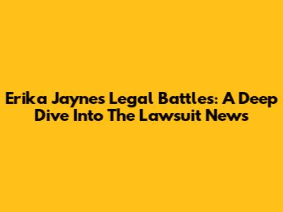 Erika Jayne's Legal Battles: A Deep Dive Into The Lawsuit News