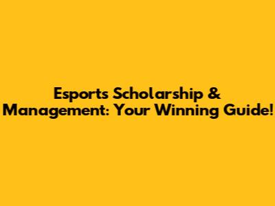 Esports Scholarship & Management: Your Winning Guide!