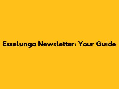 Esselunga Newsletter: Your Guide