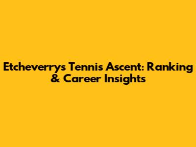 Etcheverry's Tennis Ascent: Ranking & Career Insights
