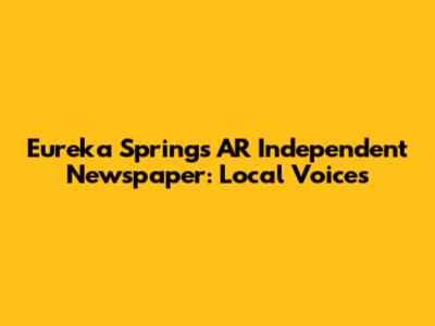 Eureka Springs AR Independent Newspaper: Local Voices