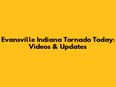 Evansville Indiana Tornado Today: Videos & Updates