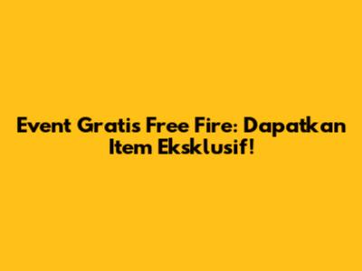 Event Gratis Free Fire: Dapatkan Item Eksklusif!