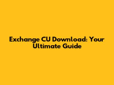 Exchange CU Download: Your Ultimate Guide