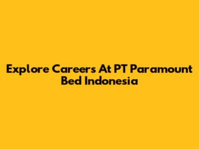 Explore Careers At PT Paramount Bed Indonesia