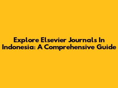 Explore Elsevier Journals In Indonesia: A Comprehensive Guide